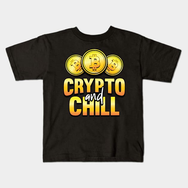 Crypto and Chill Funny Crypto Hodl BTC Blockchain Bitcoin Kids T-Shirt by Riffize